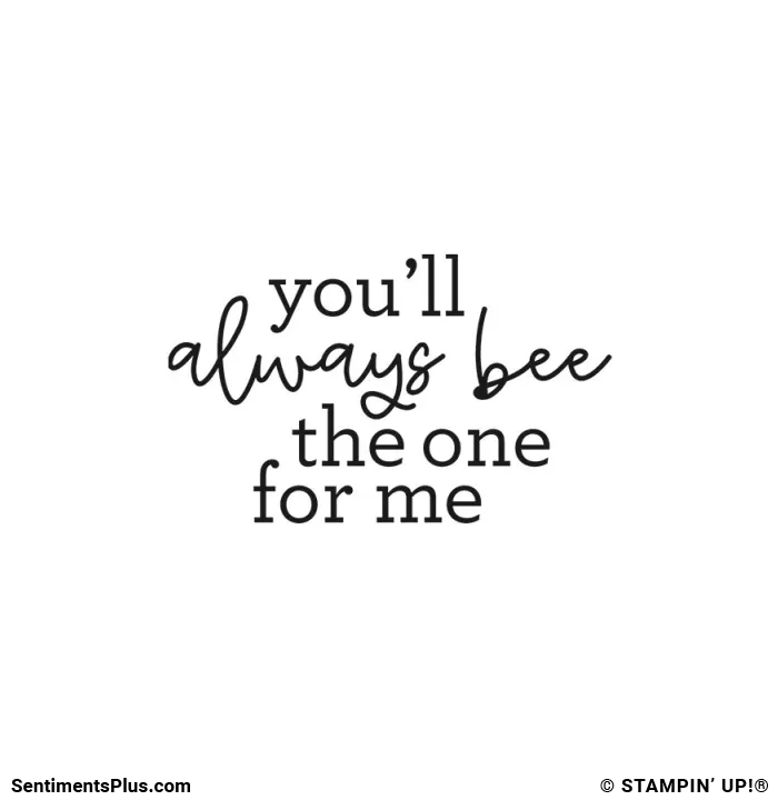 You'll Always Bee the One for Me