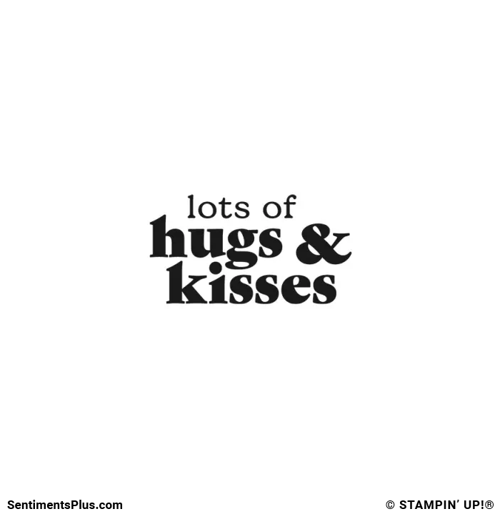 Lots of Hugs & Kisses