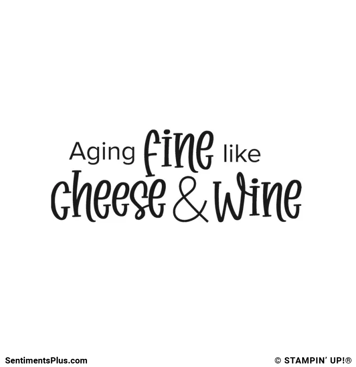 Aging Fine Like Cheese & Wine