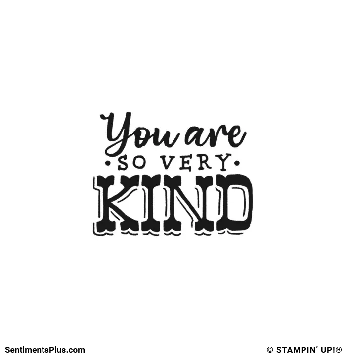 You Are So Very Kind