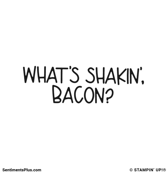 What's Shakin', Bacon?
