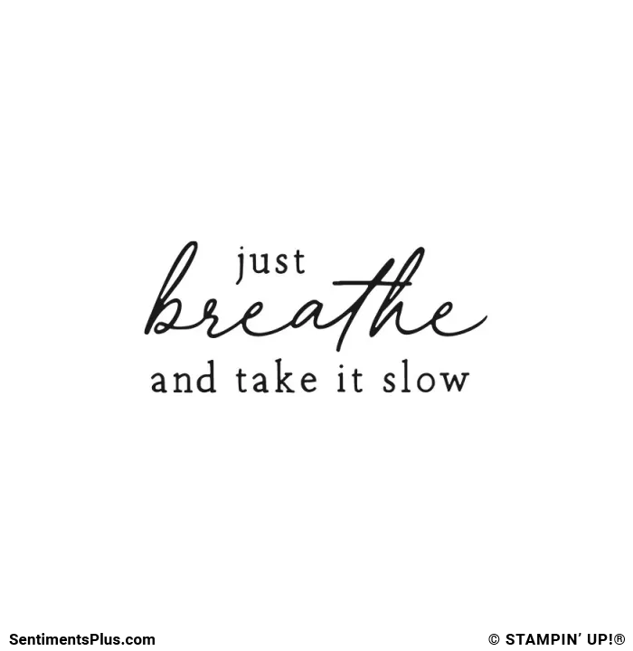 Just Breathe and Take It Slow