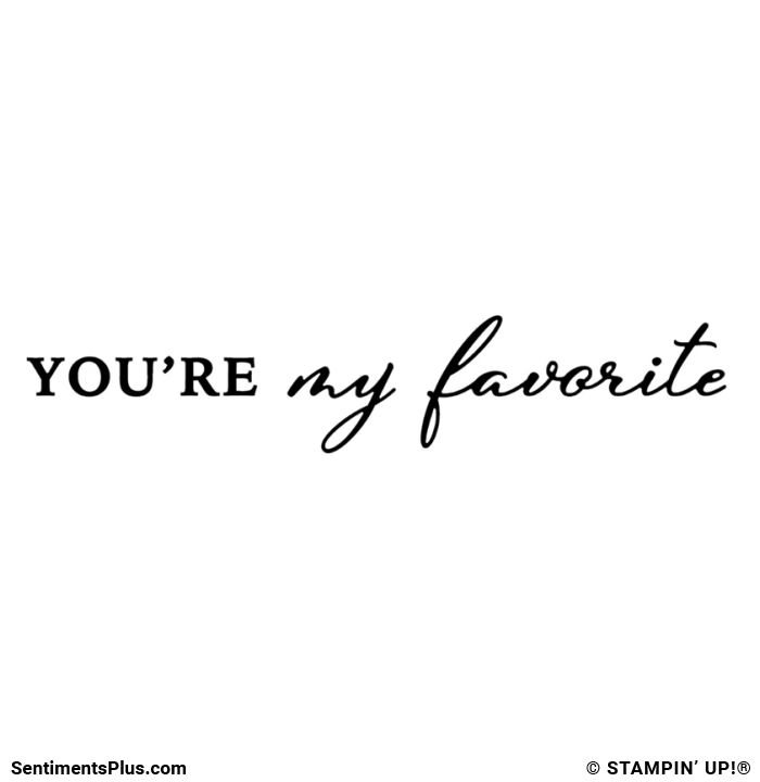 You're My Favorite Stamp: ©Stampin' Up!®