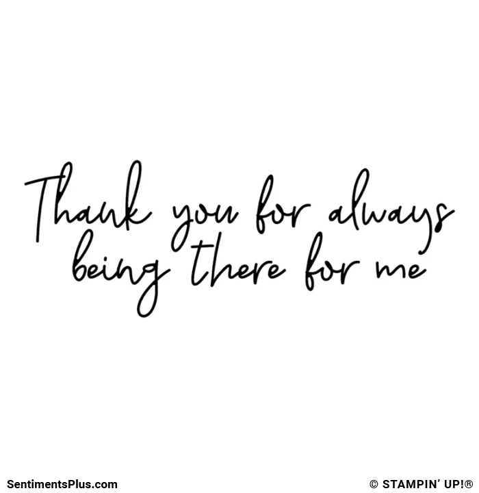 Thank You For Always Being There For Me Stamp: ©Stampin' Up!®