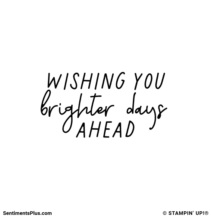 Wishing You Brighter Days Ahead